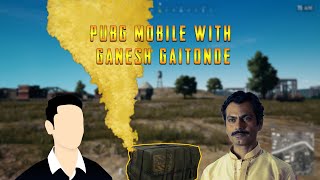 PLAYING PUBG MOBILE WITH GANESH GAITONDE  SUPER DROP  SACRED GAMES  PLAYER UNKNOWNS BATTLE GROUND [upl. by Kehsihba]