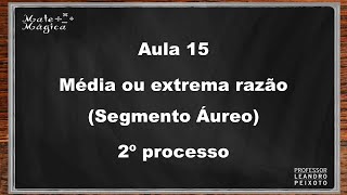 Aula 15  Média ou Extrema Razão Segmento Áureo Segundo processo [upl. by Eardna]