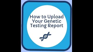 GenomeConnect How to Upload Genetic Test Reports [upl. by Ann397]