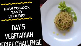 How To Cook quotTasty Leek Ricequot Vegetarian Recipe Challenge  Day 5 [upl. by Gnep]