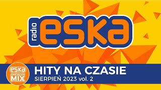 ESKA Hity na Czasie Sierpień 2023 vol 2 – oficjalny mix Radia ESKA [upl. by Inah]