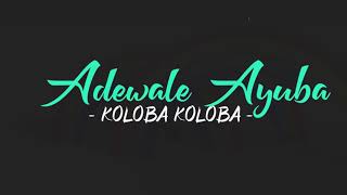 Koloba Koloba  Adewale Ayuba Lyric Video [upl. by Dlonyer]