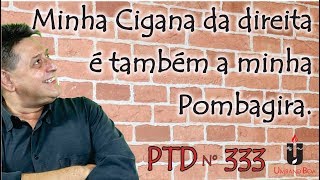 PTD nº 333  Minha Cigana da direita é também a minha Pombagira [upl. by Kcerb]