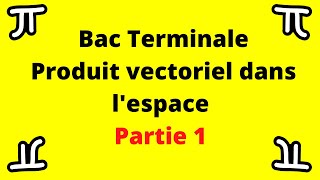 Produit vectoriel Bac Terminale Partie 1 [upl. by Eenimod]