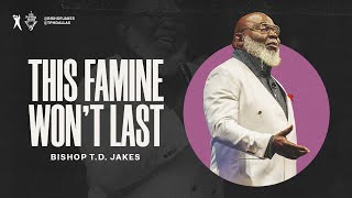 This Famine Won’t Last  Bishop TD Jakes [upl. by Nnaes616]