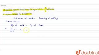 20 g of polybasic organic acid Molecular mass 600 required 100 mL of a M6 NaOH soluti [upl. by Margreta]