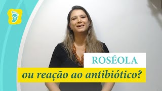 Roséola ou Reação ao Antibiótico Entenda a Diferença e Como Identificar [upl. by Aralk]