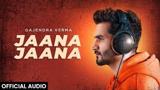 Gajendra Verma  Jaana Jaana  Official Audio [upl. by Saudra332]