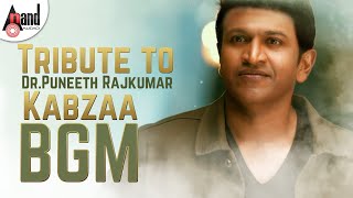 Tribute to DrPuneeth Rajkumar Kabzaa BGM  Upendra Sudeepa Shreya Sharan RChandru  Ravi Basrur [upl. by Fayre]