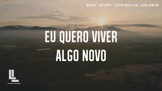 Algo Novo COM LETRA  Jeyzer Maia feat Jairo Bonfim  Kemuel feat Lukas Agustinho [upl. by Tace]