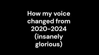 My voice transformation from 20202024 [upl. by Prem]