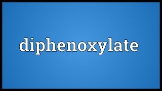 Diphenoxylate Meaning [upl. by Kendy610]