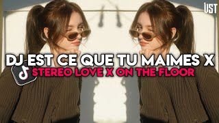 DJ EST CE QUE TU MAIMES X STEREO LOVE X ON THE FLOOR VIRAL TERBARU 2024 [upl. by Natsirhc293]