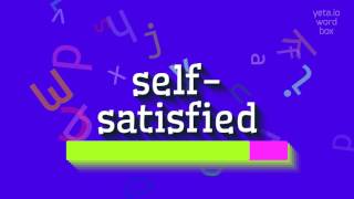 HOW TO SAY SELFSATISFIED selfsatisfied [upl. by Ahseuqal746]