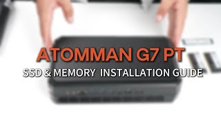 AtomMan G7 PT SSD amp MEMORY INSTALLATION GUIDE [upl. by Ellenrad]