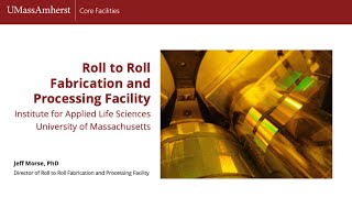 Core Facilities Seminar Roll to Roll Fabrication amp Processing Facility [upl. by Ume]