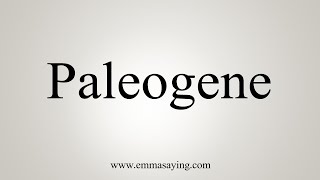 How To Say Paleogene [upl. by Dolphin]