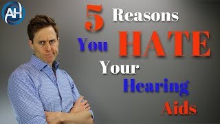 5 Reasons You HATE Your Hearing Aids  How To Make Your Hearing Aids Work Better [upl. by Artemla]