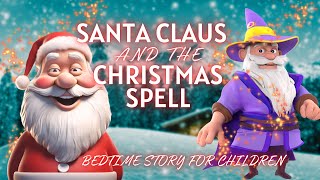 quotSanta Claus and the Christmas Spellquot  a Christmas bedtime story for kids [upl. by Nagram145]