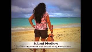 Island Medley Little Brown Gal Hukilau Song Pearly Shells Ukulele Cover [upl. by Erbe]