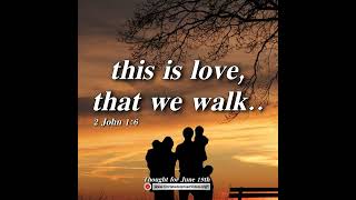 Thought for June 19th “THIS IS LOVE THAT WE WALK … “ [upl. by Anisamoht]