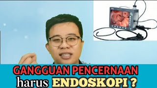 GANGGUAN PENCERNAAN HARUS MELAKUKAN ENDOSKOPI INI DIA JAWABANNYA [upl. by Yonita633]