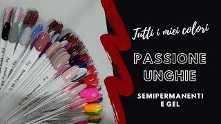 Tutti i miei colori semipermanenti e gel Passione Unghie [upl. by Einon88]