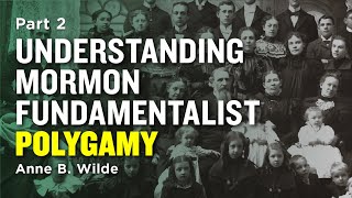 Understanding Mormon Polygamy Rise of Fundamentalism  Anne B Wilde Pt 2 [upl. by Backer491]