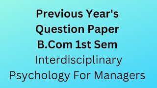 Previous Years Question Paper B Com 1st SEM Interdisciplinary Psychology of Managers [upl. by Aigneis138]