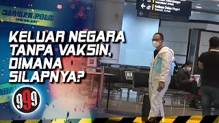 FULL 999 2022  Keluar Negara Tanpa Vaksin Dimana Silapnya 11 Jan [upl. by Karissa109]