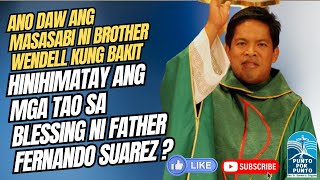 Ano daw ang masasabi ni Brother Wendell Talibong sa blessing ni Father Fernando Suarez [upl. by Ytnom698]