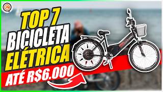 7 MELHORES BICICLETAS ELÉTRICAS MAIS VENDIDAS por até R6000 DESCUBRA por que VOCÊ PRECISA de UMA [upl. by Loziram]