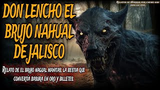 DON LENCHO MANITAS EL NAGUAL DE JALISCO  relato del brujo nahual que convertiá la basura en oro [upl. by Maxey30]