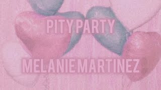 Melanie Martinez  Pity Party Lyrics [upl. by Camm]