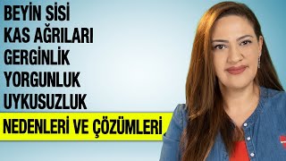 BEYİN SİSİ – KAS AĞRILARI – GERGİNLİK – YORGUNLUK – UYKUSUZLUK NEDENLERİ VE ÇÖZÜMLERİ [upl. by Katonah]