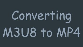 Converting M3U8 to MP4 [upl. by Nessy]