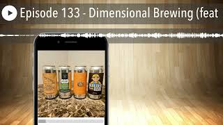 Episode 133  Dimensional Brewing feat [upl. by Noraha]