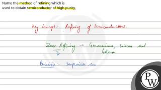 Name the method of refining which isused to obtain semiconductor of high purity [upl. by Elfrida471]