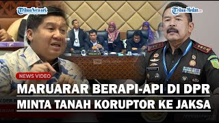 USAI GEBRAK MEJA MARUARAR BERAPIAPI DI DPR Minta Tanah Koruptor Dijual Murah Jadi Rumah Rakyat [upl. by Nuawtna]