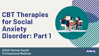 CBT Therapies for Social Anxiety Disorder Part 1  Mental Health Professional Webinar [upl. by Allicserp]