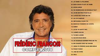 Frédéric Francois Best of Songs 2018 ♪ღ♫ Album Frederic Francois Complet 2018 [upl. by Pollard]