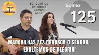 Salmo 125126  Maravilhas fez conosco o Senhor exultemos de alegria [upl. by Wu869]