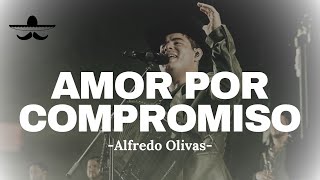 Alfredo Olivas  Amor Por Compromiso LETRA [upl. by Etteloiv]