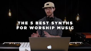 The Top 5 Synths for Worship Music [upl. by Htebiram]