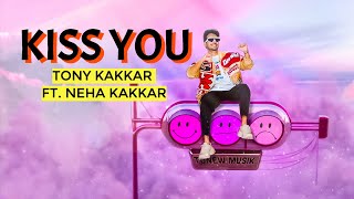 Kiss You  Tony Kakkar ft Neha Kakkar  Official Music Video [upl. by Dame]