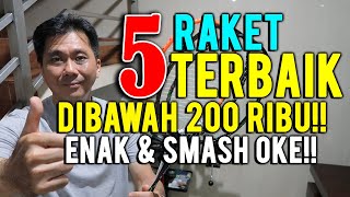 BEST 5 RAKET TERBAIK DIBAWAH 200 RIBU ENAK amp SMASH MANTAP [upl. by Lauter387]