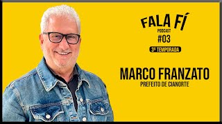 MARCO FRANZATO Prefeito de CianortePR  Fala FÍ Podcast 56 [upl. by Potter]