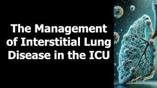 The Management of Interstitial Lung Disease in the ICU [upl. by Raeann721]