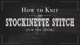 Loom Knitting 101 How to Knit the Stockinette Stitch Part 10 of 12 [upl. by Dimitry22]