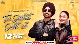 Tu Juliet Jatt Di Ni Tere Toh Nigah Hat Ti Ni Song  Tu Jatt Di Song Diljit Dosanjh Jatt amp Juliet 3 [upl. by Anahoj]